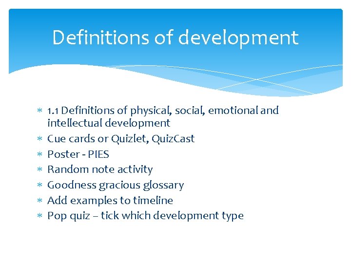 Definitions of development 1. 1 Definitions of physical, social, emotional and intellectual development Cue