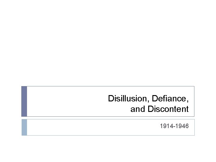 Disillusion, Defiance, and Discontent 1914 -1946 