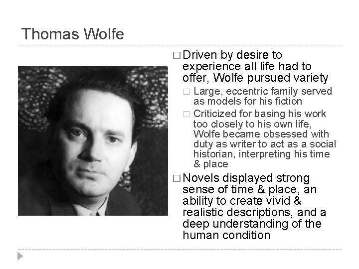 Thomas Wolfe � Driven by desire to experience all life had to offer, Wolfe