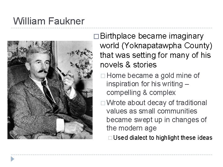 William Faukner � Birthplace became imaginary world (Yoknapatawpha County) that was setting for many