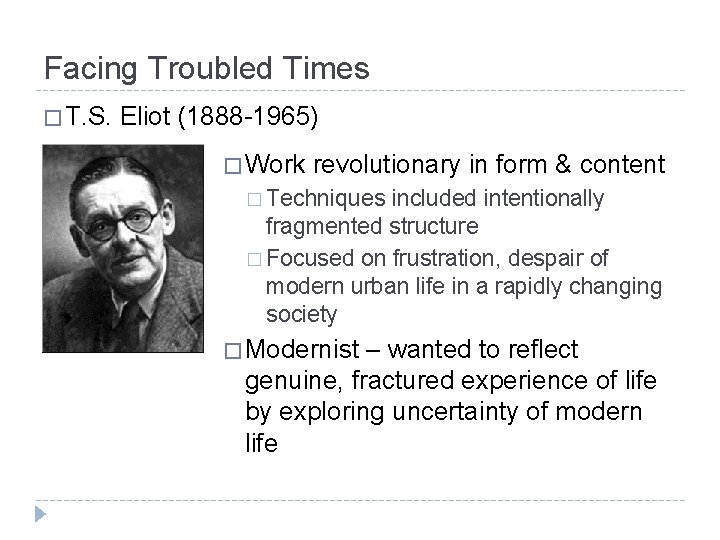 Facing Troubled Times � T. S. Eliot (1888 -1965) � Work revolutionary in form