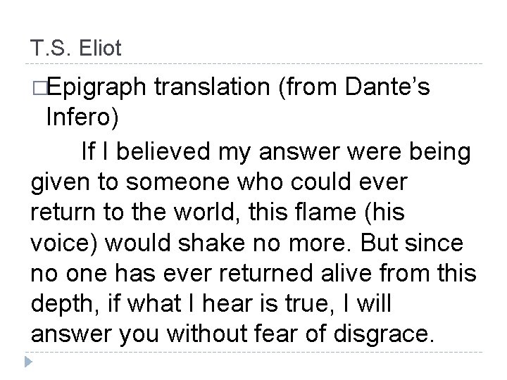 T. S. Eliot �Epigraph translation (from Dante’s Infero) If I believed my answer were
