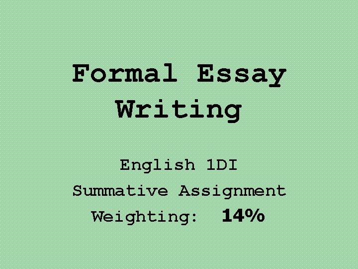 Formal Essay Writing English 1 DI Summative Assignment Weighting: 14% 
