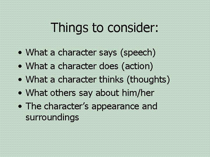 Things to consider: • • • What a character says (speech) What a character