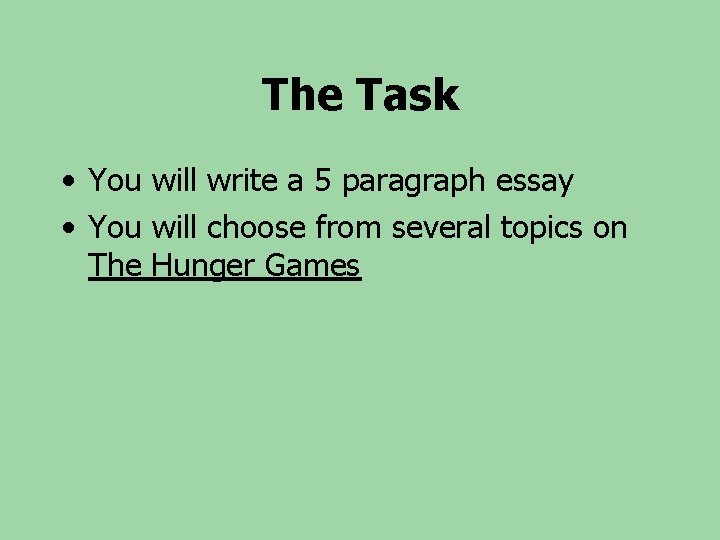 The Task • You will write a 5 paragraph essay • You will choose