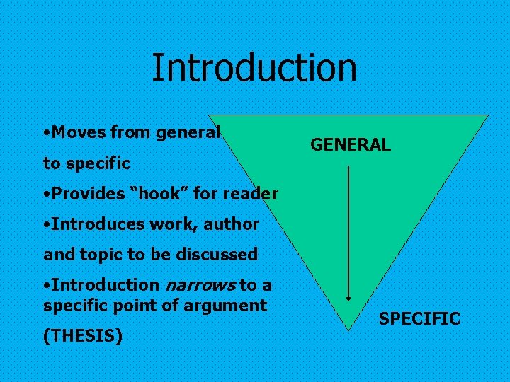 Introduction • Moves from general to specific GENERAL • Provides “hook” for reader •