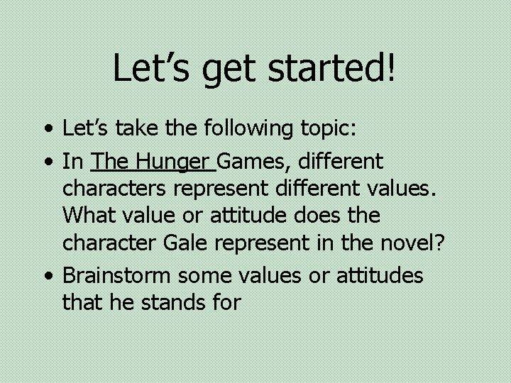 Let’s get started! • Let’s take the following topic: • In The Hunger Games,