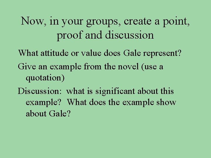 Now, in your groups, create a point, proof and discussion What attitude or value