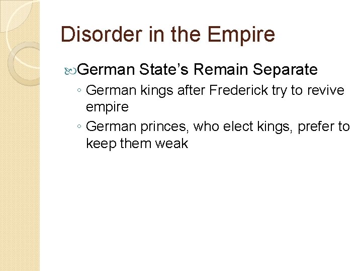 Disorder in the Empire German State’s Remain Separate ◦ German kings after Frederick try