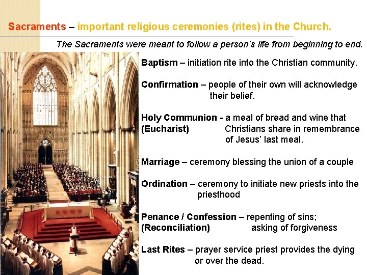 Sacraments – important religious ceremonies (rites) in the Church. The Sacraments were meant to