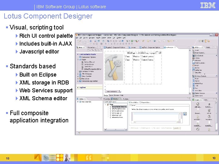 IBM Software Group | Lotus software Lotus Component Designer § Visual, scripting tool 4 IBM Software Group | Lotus software Lotus Component Designer § Visual, scripting tool 4