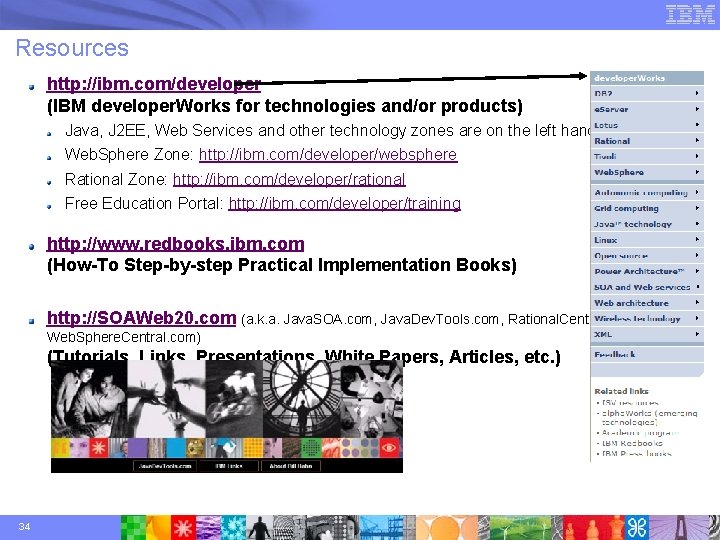 Resources http: //ibm. com/developer (IBM developer. Works for technologies and/or products) Java, J 2 Resources http: //ibm. com/developer (IBM developer. Works for technologies and/or products) Java, J 2