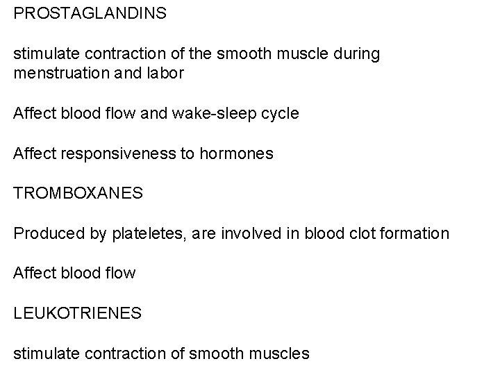 PROSTAGLANDINS stimulate contraction of the smooth muscle during menstruation and labor Affect blood flow