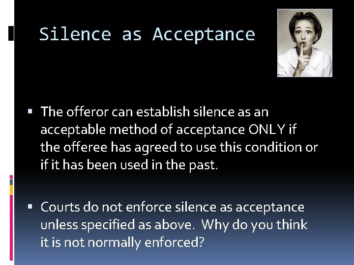 Silence as Acceptance The offeror can establish silence as an acceptable method of acceptance