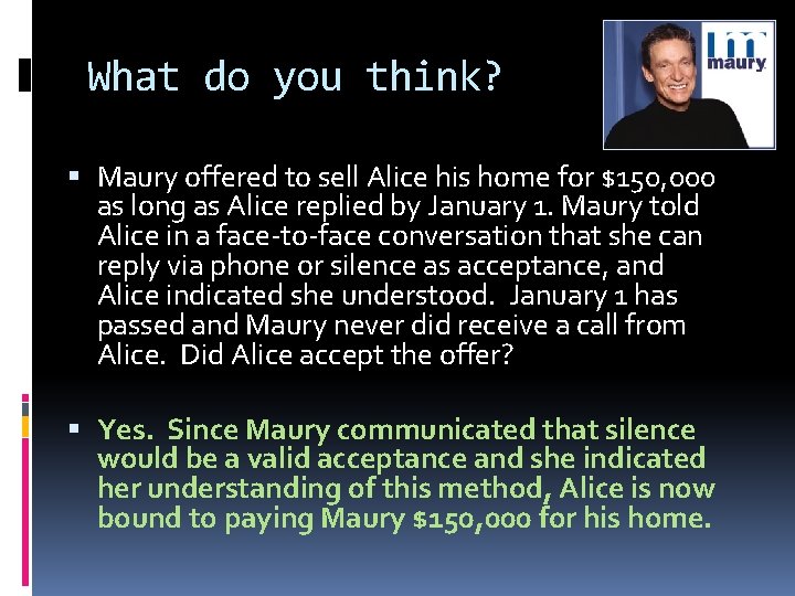 What do you think? Maury offered to sell Alice his home for $150, 000