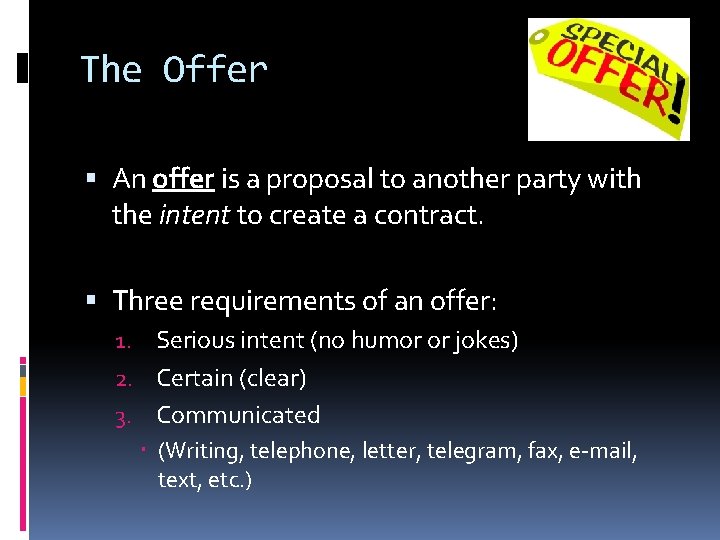 The Offer An offer is a proposal to another party with the intent to