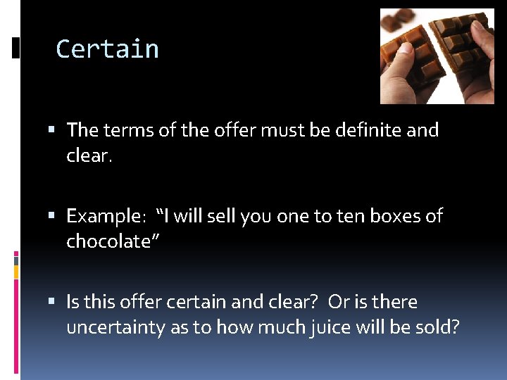 Certain The terms of the offer must be definite and clear. Example: “I will