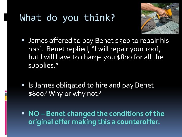 What do you think? James offered to pay Benet $500 to repair his roof.
