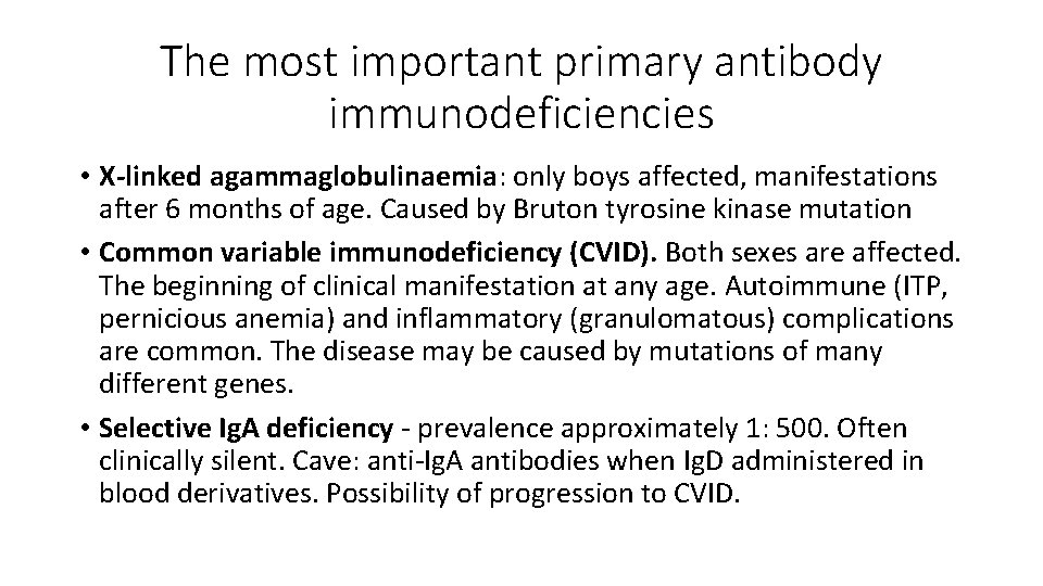 The most important primary antibody immunodeficiencies • X-linked agammaglobulinaemia: only boys affected, manifestations after