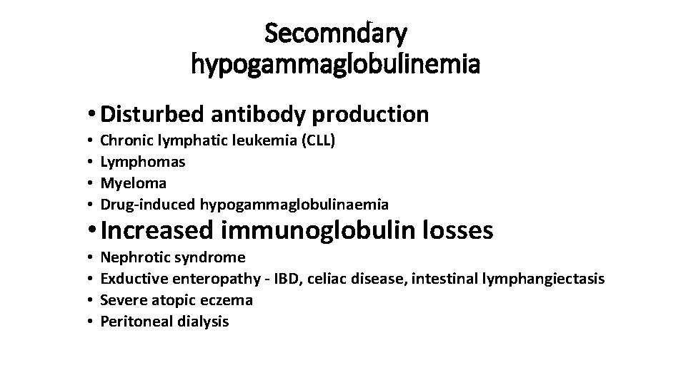 Secomndary hypogammaglobulinemia • Disturbed antibody production • • Chronic lymphatic leukemia (CLL) Lymphomas Myeloma