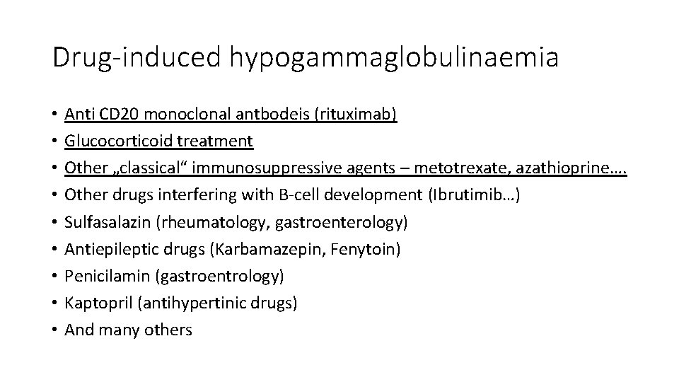 Drug-induced hypogammaglobulinaemia • • • Anti CD 20 monoclonal antbodeis (rituximab) Glucocorticoid treatment Other