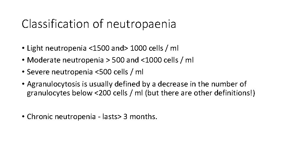 Classification of neutropaenia • Light neutropenia <1500 and> 1000 cells / ml • Moderate