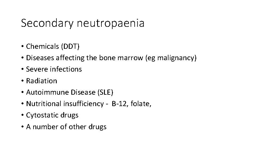 Secondary neutropaenia • Chemicals (DDT) • Diseases affecting the bone marrow (eg malignancy) •