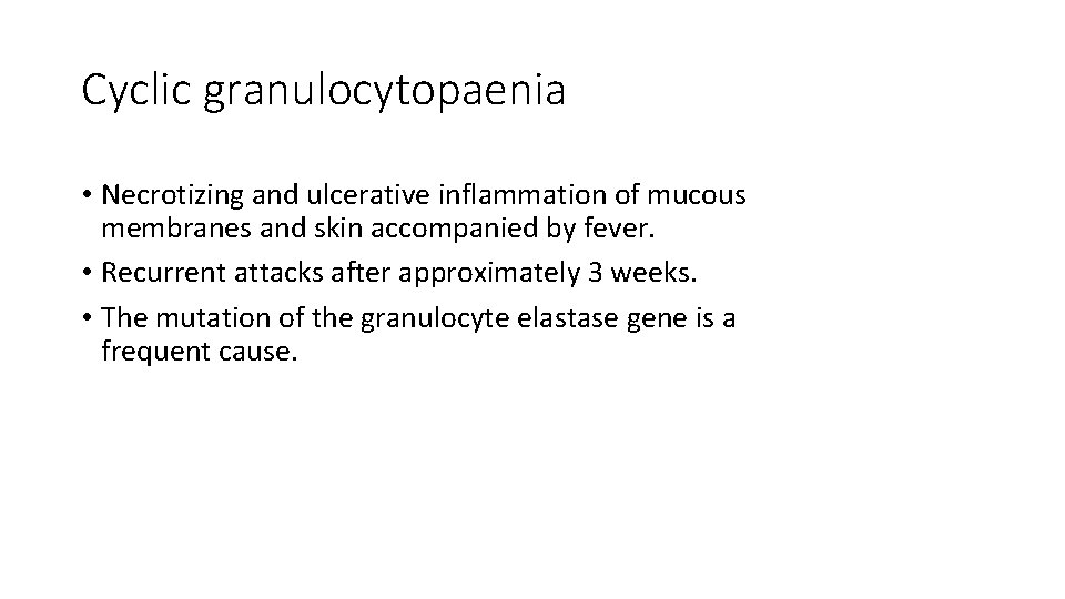 Cyclic granulocytopaenia • Necrotizing and ulcerative inflammation of mucous membranes and skin accompanied by