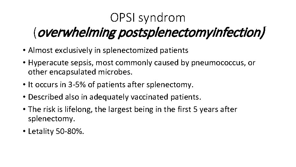 OPSI syndrom (overwhelming postsplenectomyinfection) • Almost exclusively in splenectomized patients • Hyperacute sepsis, most