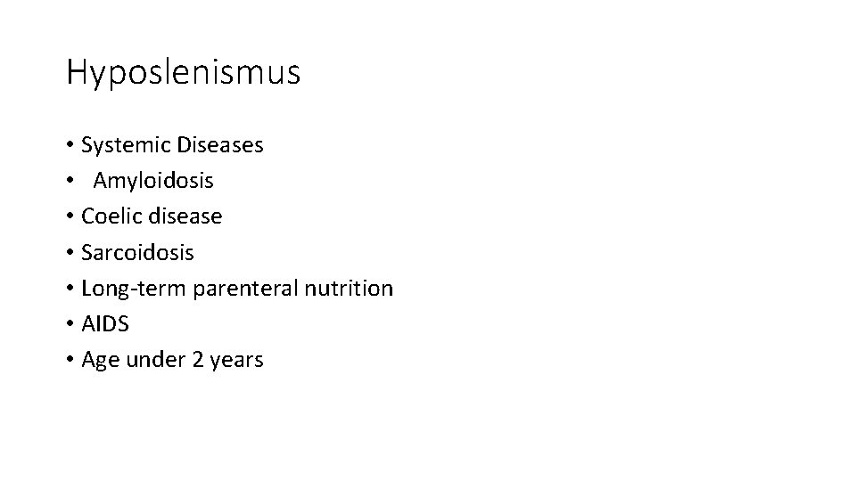 Hyposlenismus • Systemic Diseases • Amyloidosis • Coelic disease • Sarcoidosis • Long-term parenteral