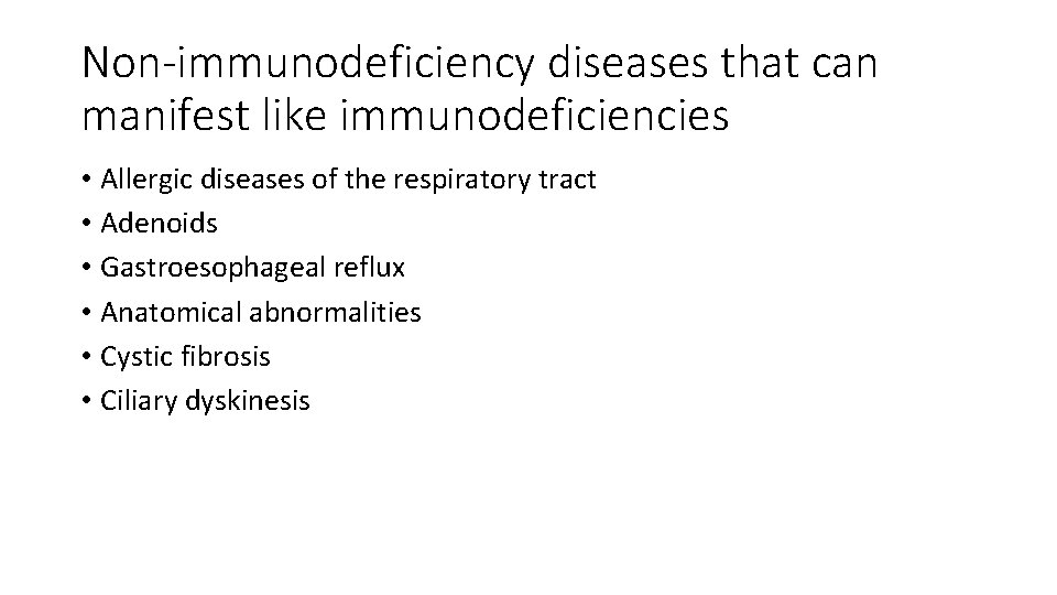 Non-immunodeficiency diseases that can manifest like immunodeficiencies • Allergic diseases of the respiratory tract