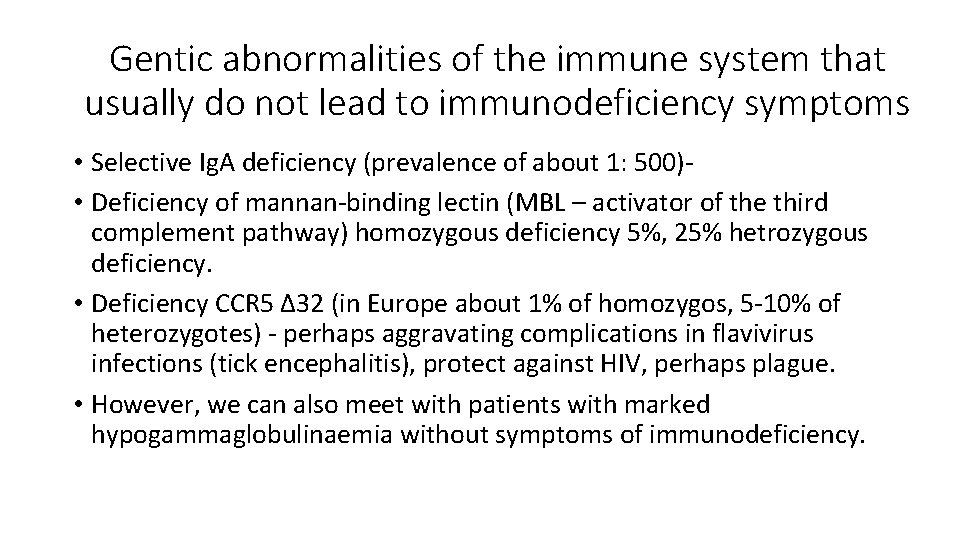 Gentic abnormalities of the immune system that usually do not lead to immunodeficiency symptoms