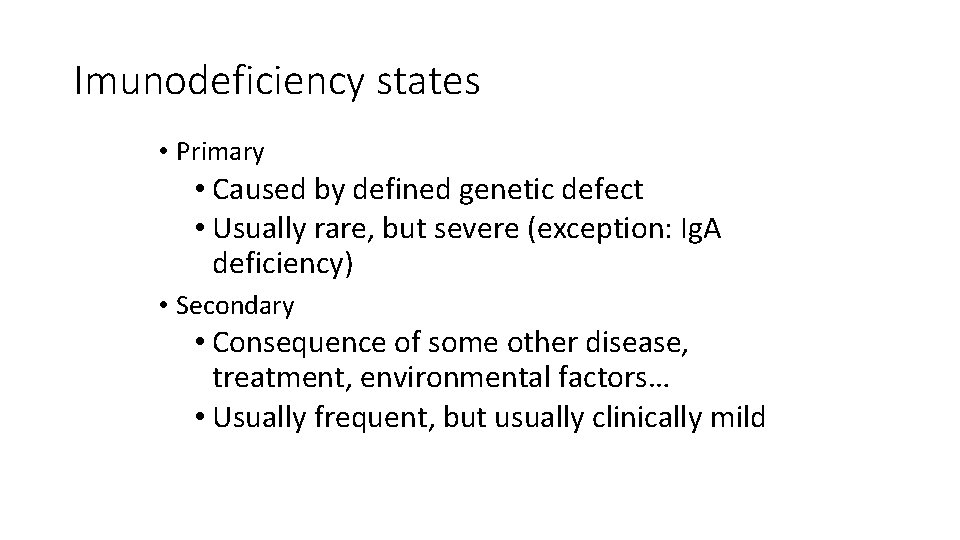 Imunodeficiency states • Primary • Caused by defined genetic defect • Usually rare, but