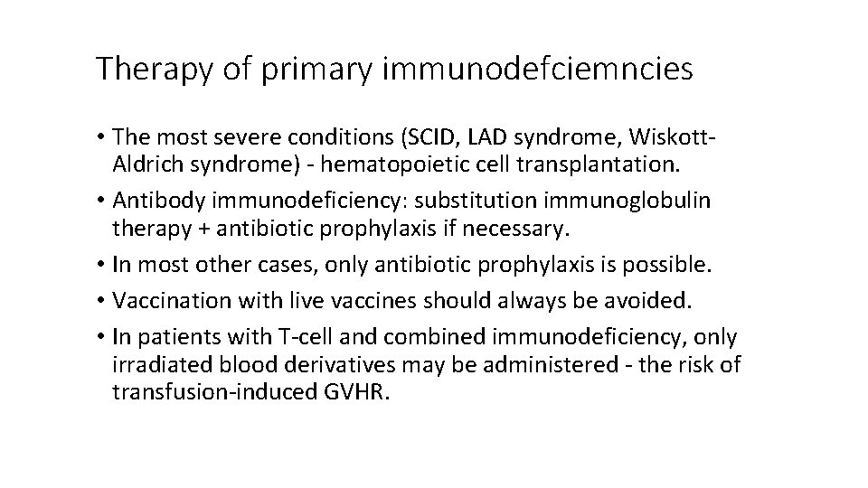 Therapy of primary immunodefciemncies • The most severe conditions (SCID, LAD syndrome, Wiskott. Aldrich