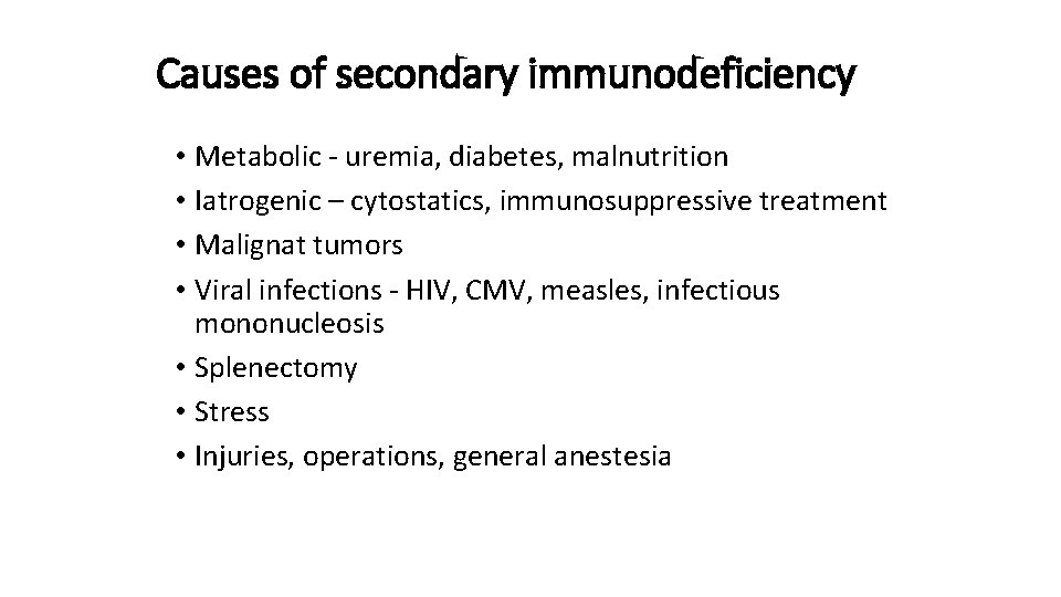 Causes of secondary immunodeficiency • Metabolic - uremia, diabetes, malnutrition • Iatrogenic – cytostatics,