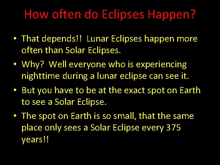 How often do Eclipses Happen? • That depends!! Lunar Eclipses happen more often than How often do Eclipses Happen? • That depends!! Lunar Eclipses happen more often than