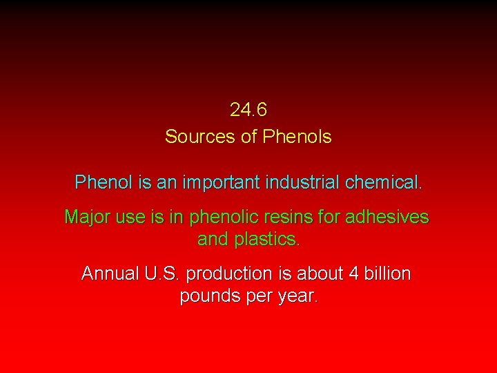 24. 6 Sources of Phenols Phenol is an important industrial chemical. Major use is