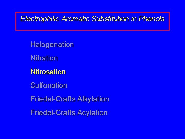 Electrophilic Aromatic Substitution in Phenols Halogenation Nitrosation Sulfonation Friedel-Crafts Alkylation Friedel-Crafts Acylation 