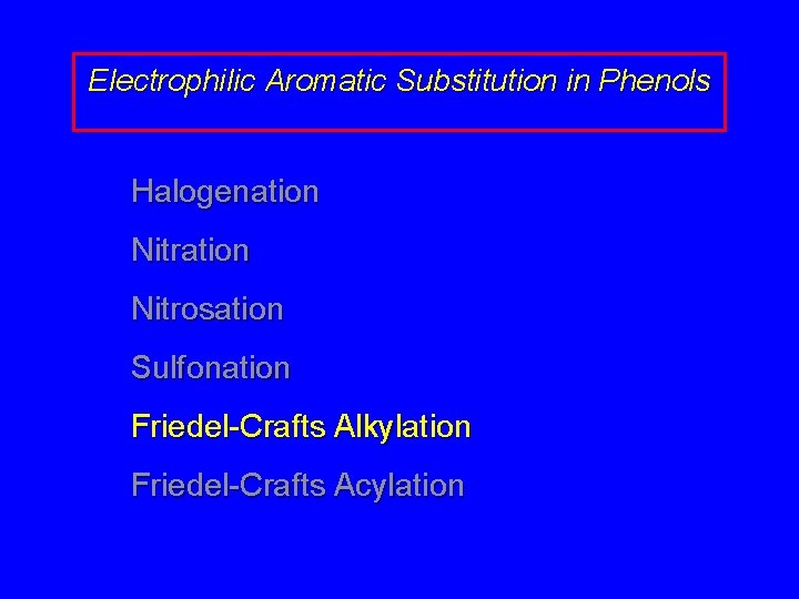 Electrophilic Aromatic Substitution in Phenols Halogenation Nitrosation Sulfonation Friedel-Crafts Alkylation Friedel-Crafts Acylation 