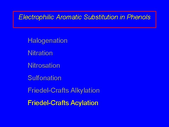 Electrophilic Aromatic Substitution in Phenols Halogenation Nitrosation Sulfonation Friedel-Crafts Alkylation Friedel-Crafts Acylation 