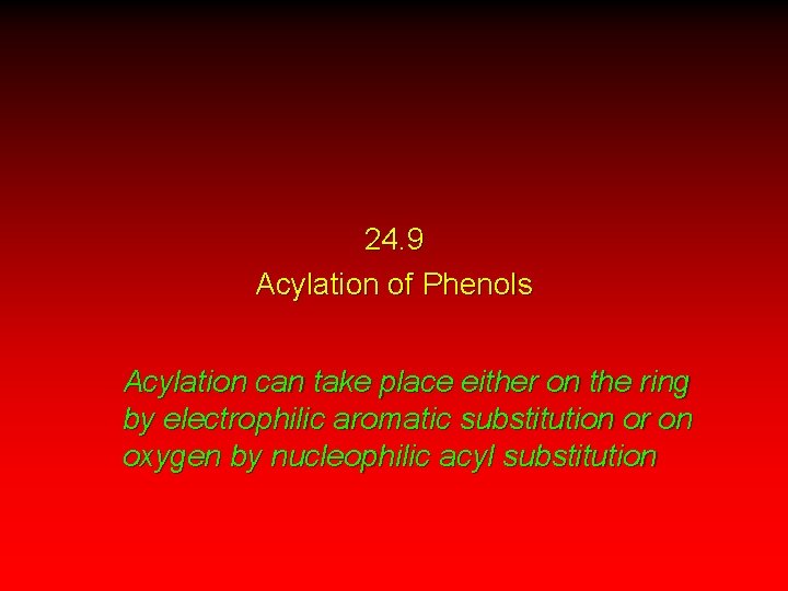 24. 9 Acylation of Phenols Acylation can take place either on the ring by