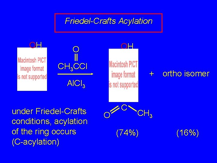 Friedel-Crafts Acylation OH OH O CH 3 CCl + ortho isomer Al. Cl 3