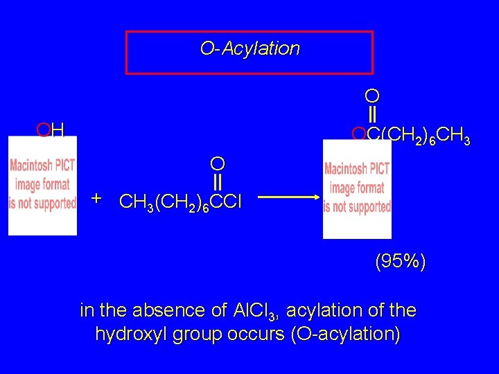 O-Acylation O OH OC(CH 2)6 CH 3 O + CH 3(CH 2)6 CCl (95%)