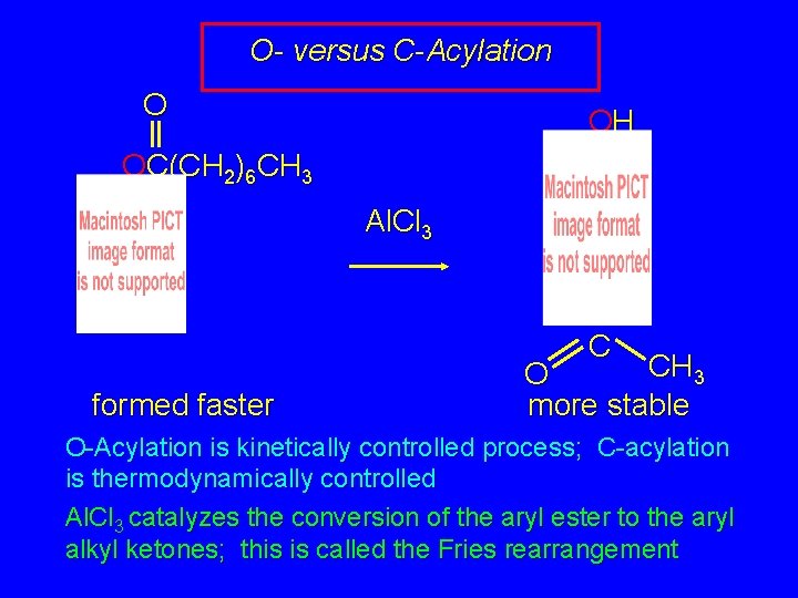 O- versus C-Acylation O OH OC(CH 2)6 CH 3 Al. Cl 3 C formed