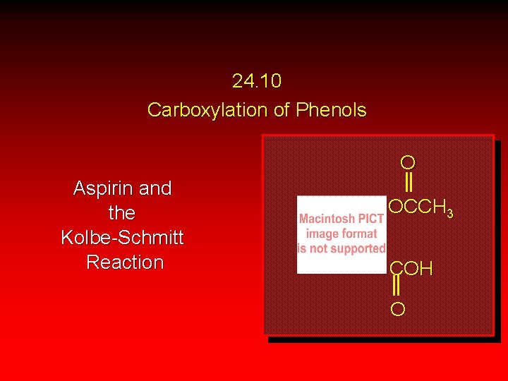 24. 10 Carboxylation of Phenols O Aspirin and the Kolbe-Schmitt Reaction OCCH 3 COH