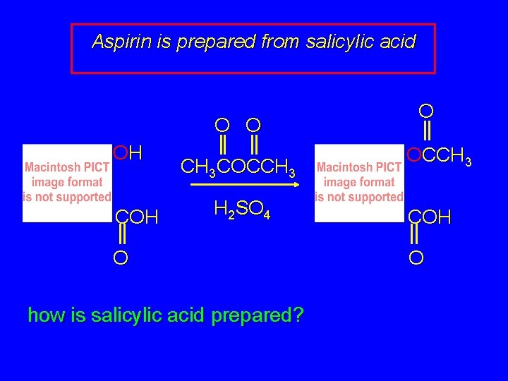 Aspirin is prepared from salicylic acid O O OH CH 3 COCCH 3 H
