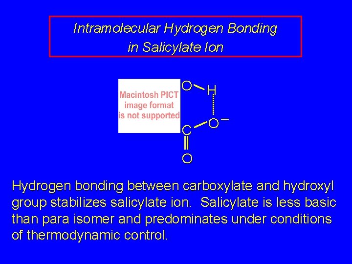 Intramolecular Hydrogen Bonding in Salicylate Ion O H C O– O Hydrogen bonding between