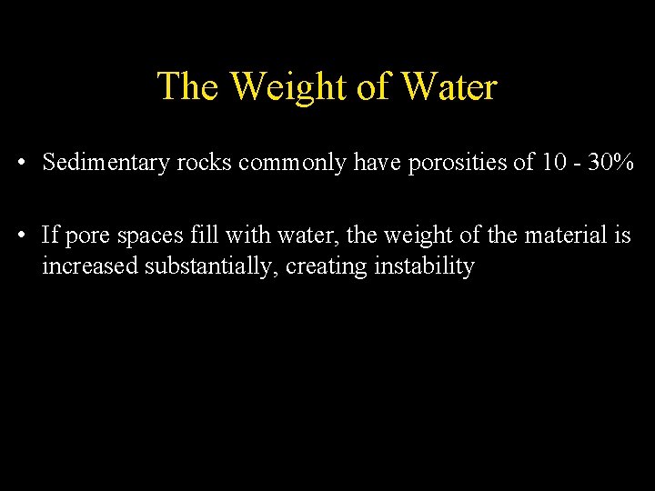 The Weight of Water • Sedimentary rocks commonly have porosities of 10 - 30%