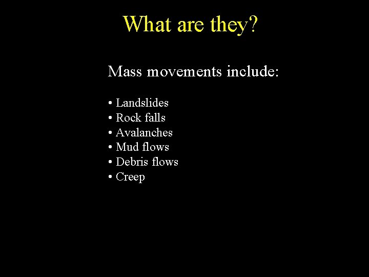 What are they? Mass movements include: • Landslides • Rock falls • Avalanches •