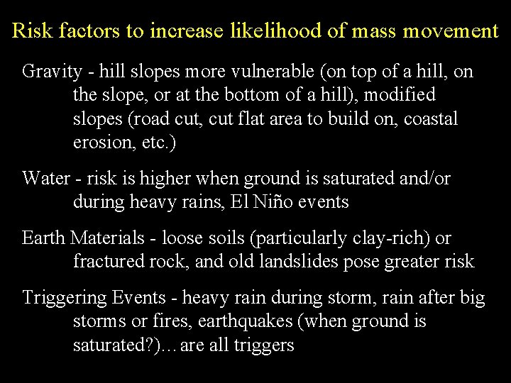 Risk factors to increase likelihood of mass movement Gravity - hill slopes more vulnerable